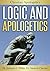 Logic And Apologetics (Integrated Apologetics)