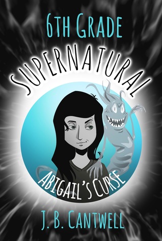 Abigail's Curse (6th Grade Supernatural #1)