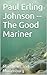 Paul Erling Johnson -- The Good Mariner