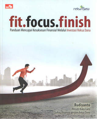 Fit.Focus.Finish: Panduan Mencapai Kesuksesan Finansial Melalui Investasi Reksa Dana