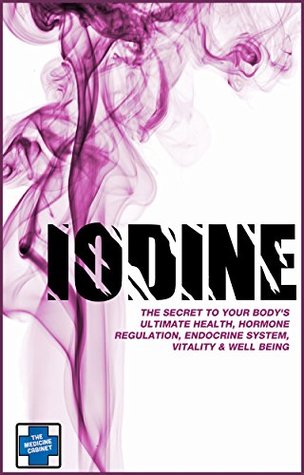 IODINE: The Secret To Your Body’s Ultimate Health, Hormone Regulation, Endocrine System, Vitality & Well Being (Kindle Edition)