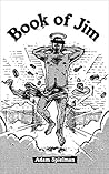 Book of Jim: Agnostic Parables and Dick Jokes from Lucifer's Paradise Book of Jim: Agnostic Parables and Dick Jokes from Lucifer's Paradise