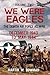 We Were Eagles Volume 2: The Eighth Air Force at War December 1943 to May 1944