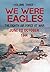 We Were Eagles Volume 3: The Eighth Air Force at War June to October 1944