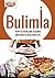 Bulimia: How to Overcome Bulimia and Enjoy a Healthier Life