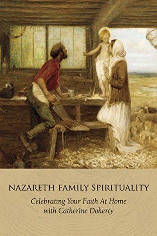 Nazareth Family Spirituality: Celebrating Your Faith at Home with Catherine Doherty (Kindle Edition)