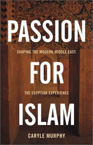 Passion for Islam: Shaping the Modern Middle East: The Egyptian Experience (Lisa Drew Books)