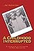 A Childhood Interrupted