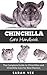 Chinchilla Care Handbook by Sarah Yee