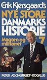 Erik Kjersgaards nye store Danmarkshistorie 7 Magten og militæret
