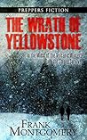The Wrath of Yellowstone (Preppers Fiction): In the Midst of the Volcanic Winter, Only the Strong Survive
