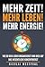 Mehr Zeit! Mehr Leben! Mehr Energie!: Wie du dein Leben organisierst und dich auf das Wesentliche konzentrierst (German Edition)