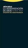 La humanizacion de Dios. Ensayo de cristologia La humanizacion de Dios. Ensayo de cristologia
