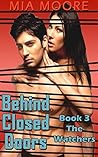 Behind Closed Doors 3 (Voyeurism, Exhibitionism, Menage Romance Suspense): The Watchers Book 3 Behind Closed Doors 3 (Voyeurism, Exhibitionism, Menage Romance Suspense): The Watchers Book 3