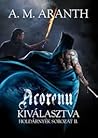 Acorenu – Kiválasztva by A.M. Aranth