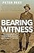 Bearing Witness: The Remarkable Life of Charles Bean, Australia's Greatest War Correspondent