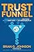 Trust Funnel by Brian G. Johnson