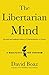 The Libertarian Mind by David Boaz The Libertarian Mind by David Boaz