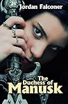 The Duchess of Manusk by Jordan Falconer The Duchess of Manusk by Jordan Falconer
