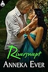 Riverswept by Anneka Ever Riverswept by Anneka Ever