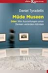 Müde Museen: Oder...