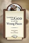 Looking for God in all the Wrong Places Looking for God in all the Wrong Places