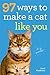 97 Ways to Make a Cat Like You by Carol Kaufmann