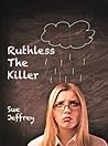 Ruthless, the Killer by Sue Jeffrey