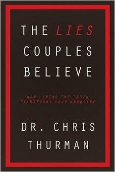 The Lies Couples Believe: How Living the Truth Transforms Your Marriage (Unknown Binding)