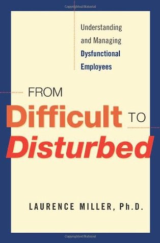 From Difficult to Disturbed: Understanding and Managing Dysfunctional Employees (Hardcover)