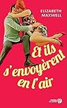 Et ils s'envoyèrent en l'air by Elizabeth  Maxwell