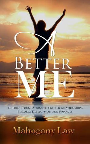 A Better Me: Building Foundations For Better Relationships, Personal Development And Finances