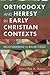 Orthodoxy and Heresy in Early Christian Contexts: Reconsidering the Bauer Thesis