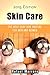 Skin Care: The Best Skin Care Routine for Women and Men (Skin Care Secrets Book 1)