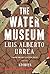 The Water Museum by Luis Alberto Urrea
