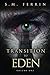 Transition to Eden by S.M. Ferrin Transition to Eden by S.M. Ferrin