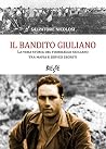 Il bandito Giuliano: La vera storia del fuorilegge siciliano tra mafia e servizi segreti (Italian Edition) Il bandito Giuliano: La vera storia del fuorilegge siciliano tra mafia e servizi segreti (Italian Edition)
