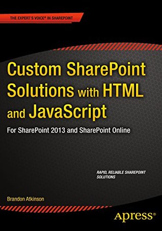 Custom SharePoint Solutions with HTML and JavaScript: For SharePoint 2013 and SharePoint Online