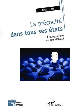 La précocité dans tous ses états: A la recherche de son identité (Enfance éducation et société) (French Edition)