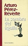 La sombra del águila by Arturo Pérez-Reverte