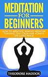 Meditation: Meditation For Beginners- How to Meditate, Remove Negative Thinking, Stay Calm And Achieve Life-Long Peace (Meditation Beginners Guide, How to Meditate, Meditation Techniques)