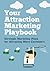 Your Attraction Marketing Playbook: Strategic Marketing Plans for Attracting More Customers