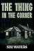 The Thing in the Corner by Sim Waters