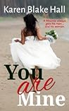 You Are Mine by Karen Blake-Hall You Are Mine by Karen Blake-Hall