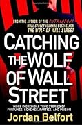 Catching the Wolf of Wall Street: More Incredible True Stories of Fortunes, Schemes, Parties, and Prison (The Wolf of Wall Street, #2)