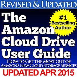 The Amazon Cloud Drive User Guide: How to get the most out of Amazon's new Cloud Drive services (Kindle Edition)