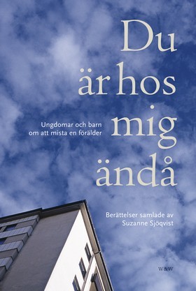 Du är hos mig ändå: Ungdomar och barn om att mista en förälder