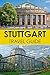 Germany Travel Guide: Stuttgart Tourist Guide - Finest Places of Stuttgart (Castles, Hotels, German Vine, German Food, Black Forest Germany, Rottweil - ... forest map, black forest guide Book 1)