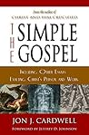 The Simple Gospel - Including Other Essays Exalting Jesus Christ's Person and Work: The Gospel Truth of Jesus Christ According to Scripture