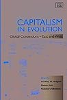 Capitalism in Evolution: Global Contentions--East and West Capitalism in Evolution: Global Contentions--East and West